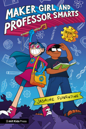 Front cover of MAKER GIRL AND PROFESSOR SMARTS: BOOK 1